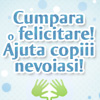 Cumpara o felicitare pentru copiii nevoiasi!