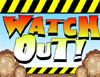 watchout