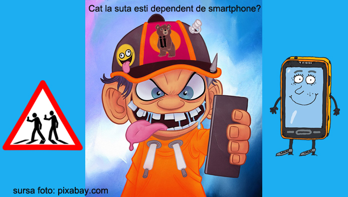 Cat la suta esti dependent de smartphone?