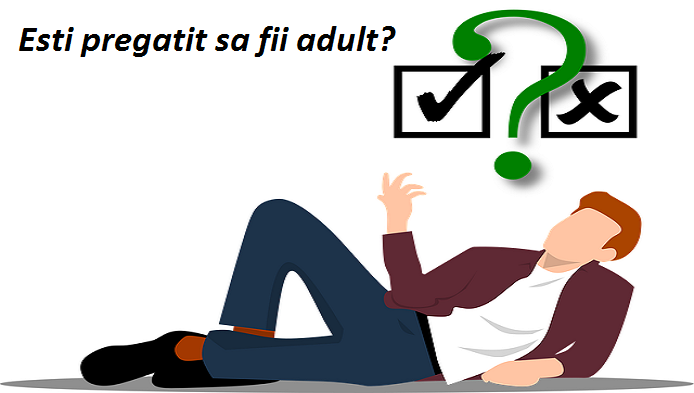 Esti pregatit sa fii adult? Fa testul si afla!